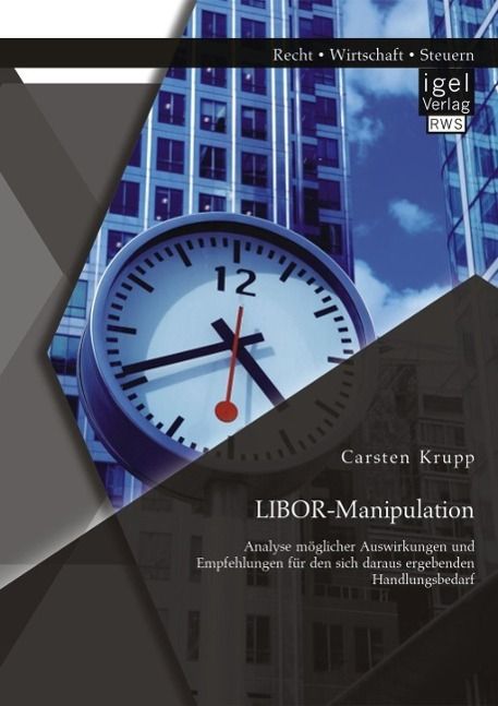 Produktbild: LIBOR-Manipulation: Analyse m&ouml;glicher Auswirkungen und Empfehlungen f&uuml;r den sich daraus ergebenden Handlungsbedarf