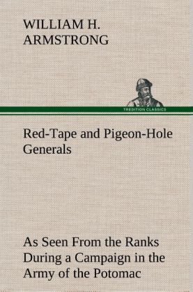 Produktbild: Red-Tape and Pigeon-Hole Generals As Seen From the Ranks During a Campaign in the Army of the Potomac
