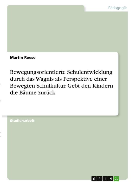 Produktbild: Bewegungsorientierte Schulentwicklung durch das Wagnis als Perspektive einer Bewegten Schulkultur. Gebt den Kindern die B&auml;ume zur&uuml;ck