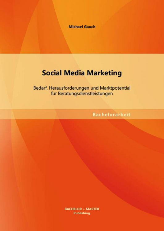 Produktbild: Social Media Marketing: Bedarf, Herausforderungen und Marktpotential f&uuml;r Beratungsdienstleistungen