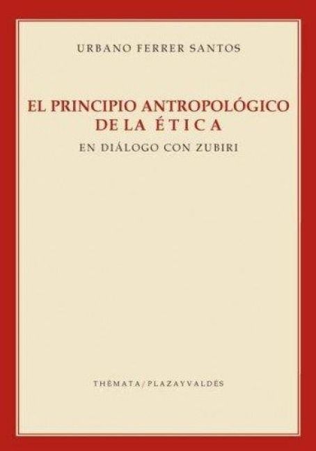 Produktbild: El principio antropol&oacute;gico de la &eacute;tica : en di&aacute;logo con Zubiri