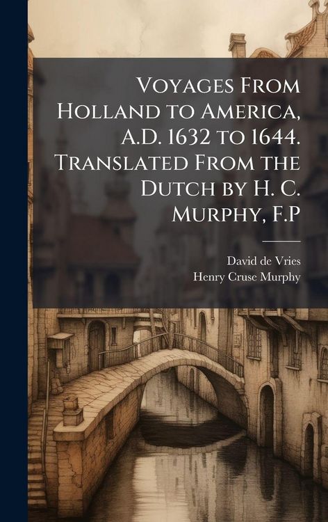 Produktbild: Voyages From Holland to America, A.D. 1632 to 1644. Translated From the Dutch by H. C. Murphy, F.P