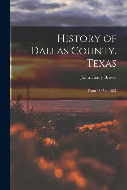 Produktbild: History of Dallas County, Texas: From 1837 to 1887