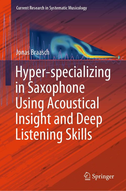 Produktbild: Hyper-specializing in Saxophone Using Acoustical Insight and Deep Listening Skills