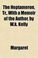 Produktbild: The Heptameron, Tr., with a Memoir of the Author, by W.K. Kelly