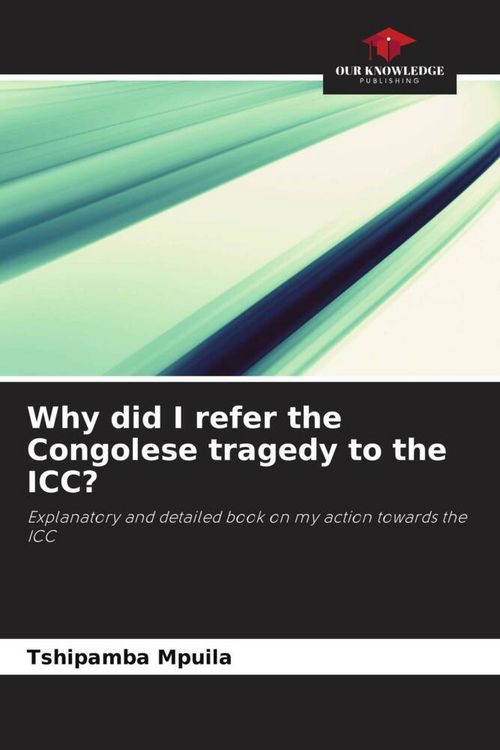 Produktbild: Why did I refer the Congolese tragedy to the ICC?