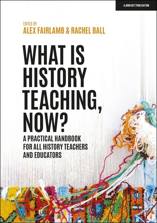 Produktbild: What is History Teaching, Now? A practical handbook for all history teachers and educators