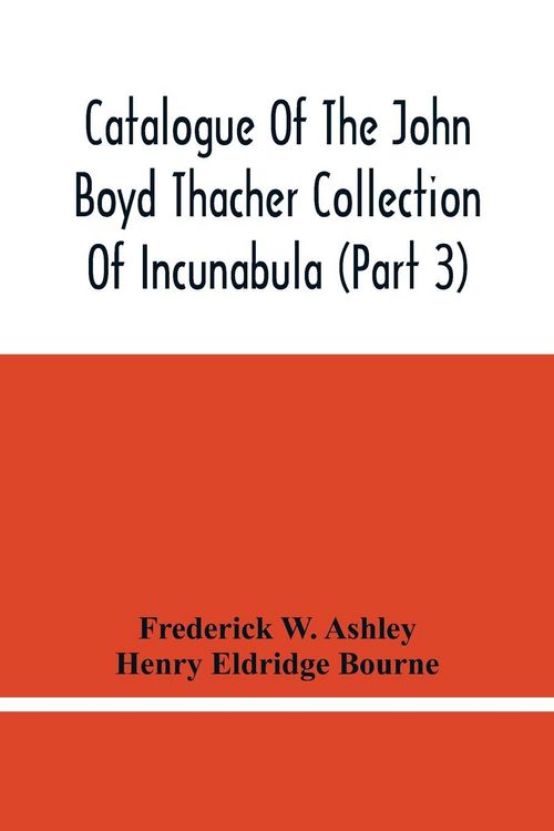 Produktbild: Catalogue Of The John Boyd Thacher Collection Of Incunabula (Part 3)