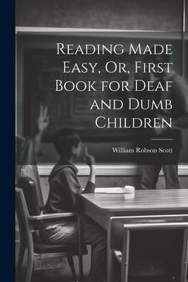 Produktbild: Reading Made Easy, Or, First Book for Deaf and Dumb Children