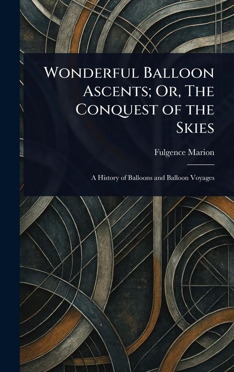 Produktbild: Wonderful Balloon Ascents; Or, The Conquest of the Skies