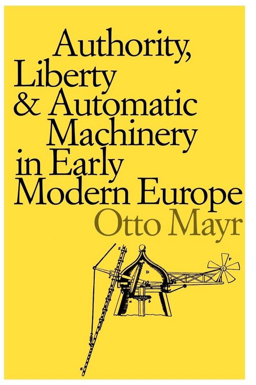 Produktbild: Authority, Liberty, and Automatic Machinery in Early Modern Europe