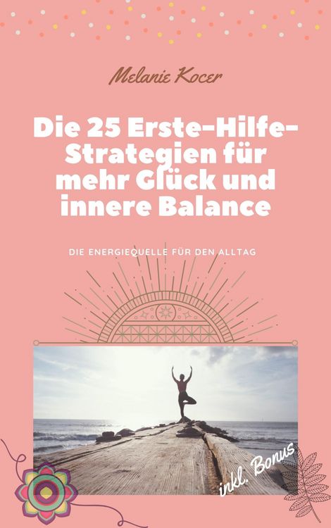 Produktbild: Die 25 Erste-Hilfe-Strategien f&uuml;r mehr Gl&uuml;ck und innere Balance