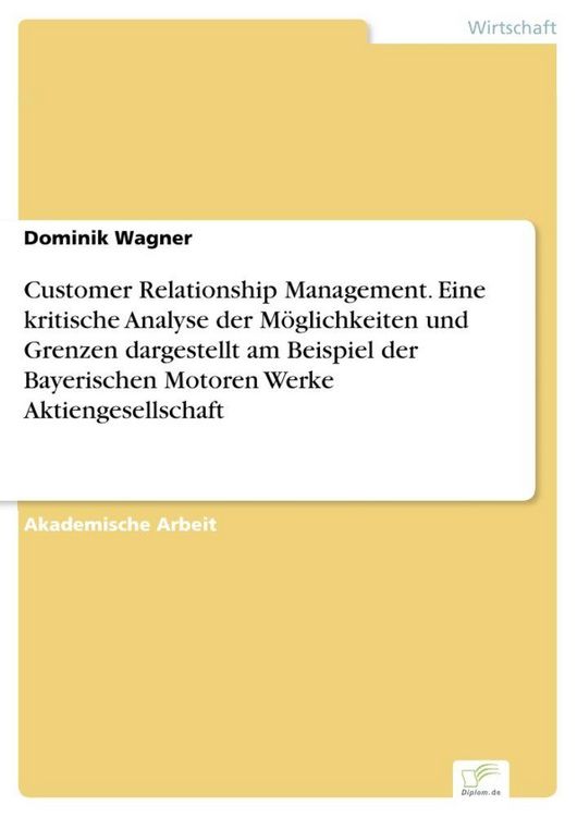 Produktbild: Customer Relationship Management. Eine kritische Analyse der M&ouml;glichkeiten und Grenzen dargestellt am Beispiel der Bayerischen Motoren Werke Aktiengesellschaft