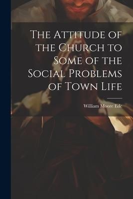 Produktbild: The Attitude of the Church to Some of the Social Problems of Town Life