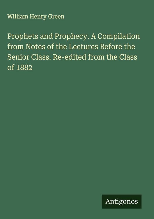 Produktbild: Prophets and Prophecy. A Compilation from Notes of the Lectures Before the Senior Class. Re-edited from the Class of 1882