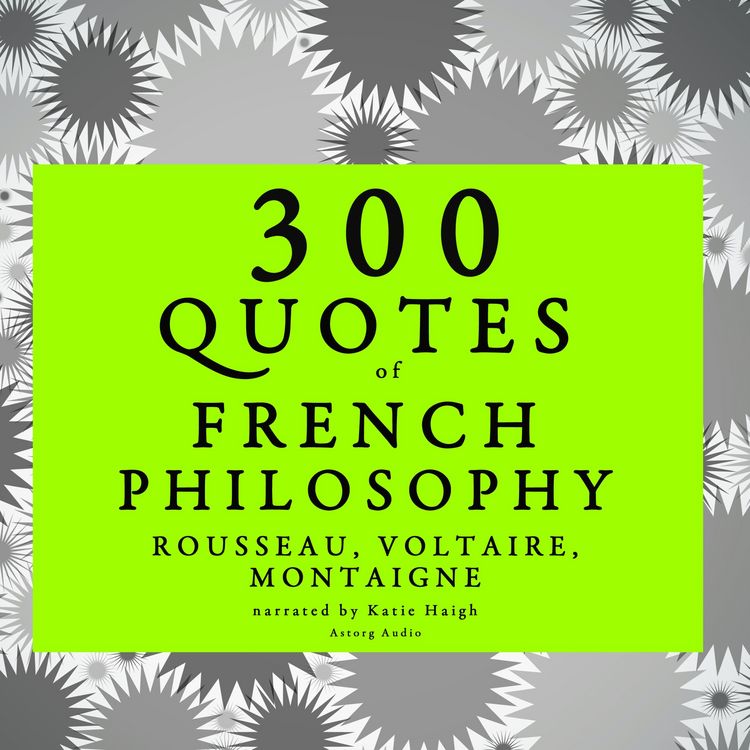 Produktbild: 300 quotes of French Philosophy: Montaigne, Rousseau, Voltaire