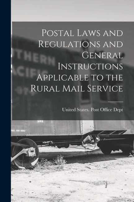 Produktbild: Postal Laws and Regulations and General Instructions Applicable to the Rural Mail Service