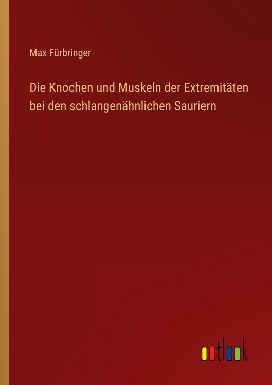 Produktbild: Die Knochen und Muskeln der Extremit&auml;ten bei den schlangen&auml;hnlichen Sauriern
