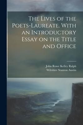 Produktbild: The Lives of the Poets-laureate. With an Introductory Essay on the Title and Office