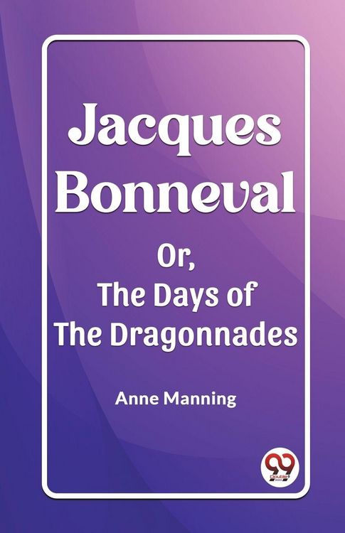 Produktbild: Jacques Bonneval Or, The Days of the Dragonnades