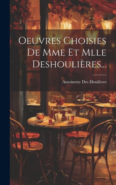 Produktbild: Oeuvres Choisies De Mme Et Mlle Deshouli&egrave;res...