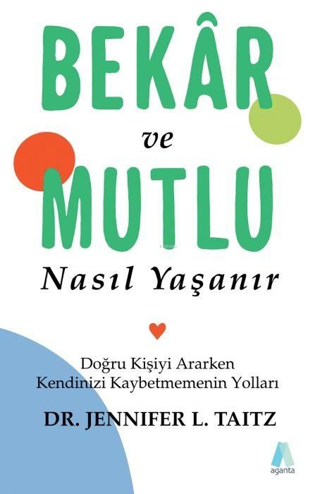 Produktbild: Bekar ve Mutlu Nasil Yasanir;Dogru Kisiyi Ararken Kendinizi Kaybetmemenin Yollari