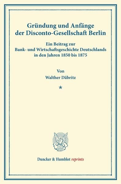 Produktbild: Gr&uuml;ndung und Anf&auml;nge der Disconto-Gesellschaft Berlin.