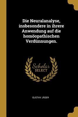 Produktbild: Die Neuralanalyse, Insbesondere in Ihrere Anwendung Auf Die Hom&ouml;opathischen Verd&uuml;nnungen.