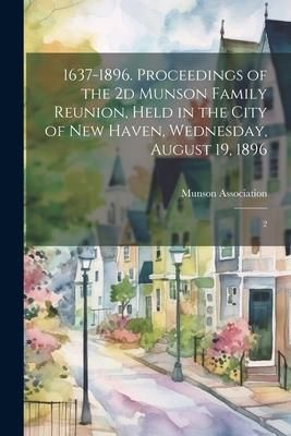 Produktbild: 1637-1896. Proceedings of the 2d Munson Family Reunion, Held in the City of New Haven, Wednesday, August 19, 1896: 2