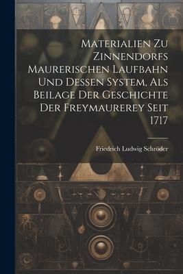 Produktbild: Materialien Zu Zinnendorfs Maurerischen Laufbahn Und Dessen System, Als Beilage Der Geschichte Der Freymaurerey Seit 1717