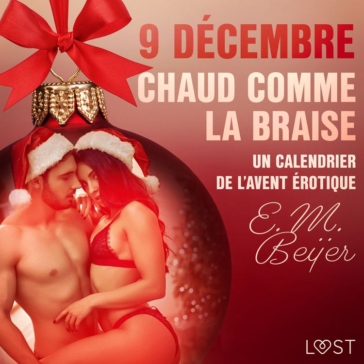 Produktbild: 9 d&eacute;cembre: Chaud comme la braise &ndash; Un calendrier de l'Avent &eacute;rotique
