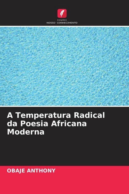 Produktbild: A Temperatura Radical da Poesia Africana Moderna