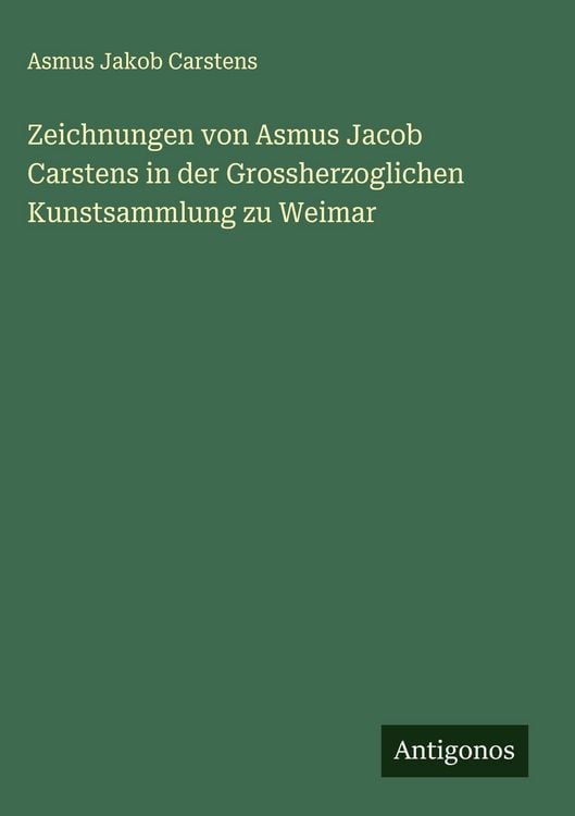 Produktbild: Zeichnungen von Asmus Jacob Carstens in der Grossherzoglichen Kunstsammlung zu Weimar