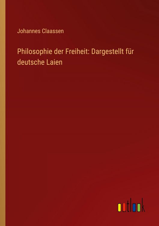 Produktbild: Philosophie der Freiheit: Dargestellt f&uuml;r deutsche Laien