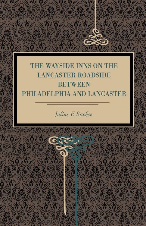 Produktbild: The Wayside Inns on the Lancaster Roadside Between Philadelphia and Lancaster