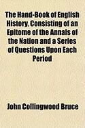 Produktbild: The Hand-Book of English History, Consisting of an Epitome of the Annals of the Nation and a Series of Questions Upon Each Period
