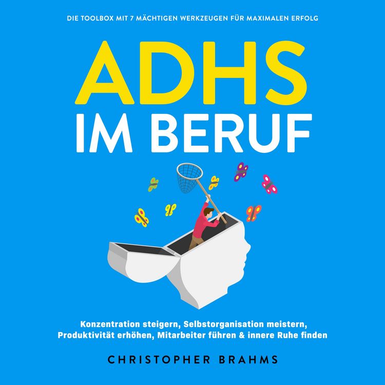 Produktbild: ADHS im Beruf - Die Toolbox mit 7 m&auml;chtigen Werkzeugen f&uuml;r maximalen Erfolg: Konzentration steigern, Selbstorganisation meistern, Produktivit&auml;t erh&ouml;hen, Mitarbeiter f&uuml;hren & innere Ruhe finden