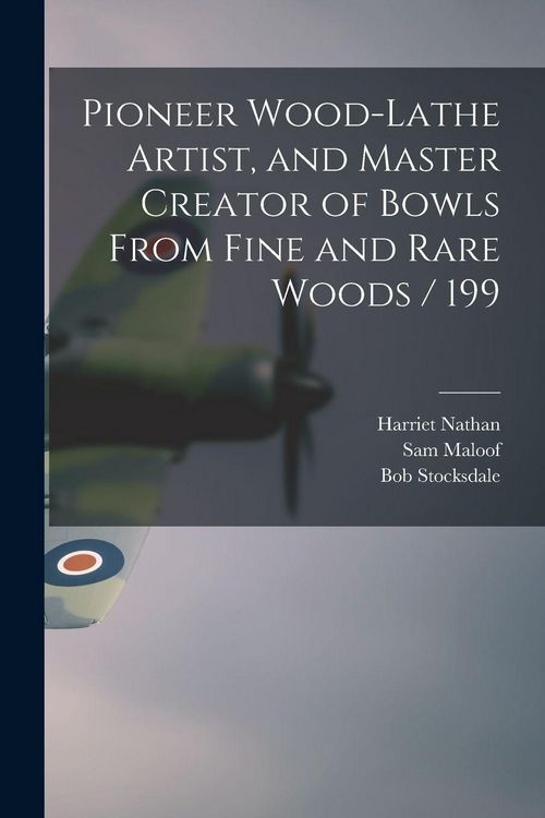 Produktbild: Pioneer Wood-lathe Artist, and Master Creator of Bowls From Fine and Rare Woods / 199