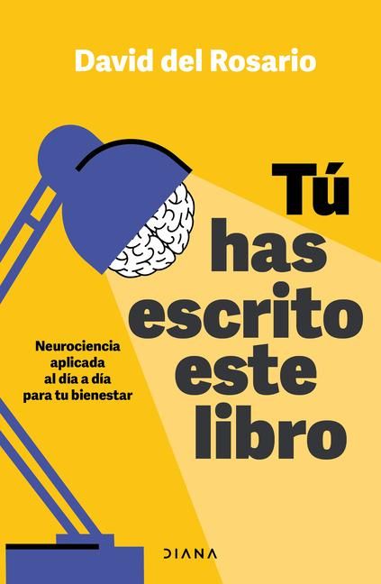 Produktbild: T&uacute; Has Escrito Este Libro: Neurociencia Aplicada Al D&iacute;a a D&iacute;a Para Tu Bienestar / You Have Written This Book