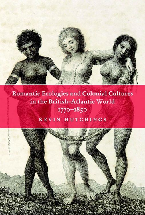 Produktbild: Romantic Ecologies and Colonial Cultures in the British Atlantic World, 1770-1850