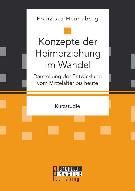 Produktbild: Konzepte der Heimerziehung im Wandel: Darstellung der Entwicklung vom Mittelalter bis heute