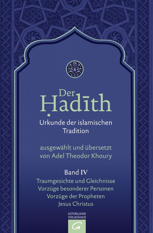Produktbild: Der Hadith. Quelle der islamischen Tradition / Traumgesichte und Gleichnisse. Vorz&uuml;ge besonderer Personen. Vorz&uuml;ge der Propheten. Jesus Christus