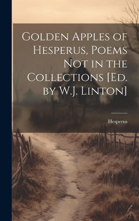 Produktbild: Golden Apples of Hesperus, Poems Not in the Collections [Ed. by W.J. Linton]