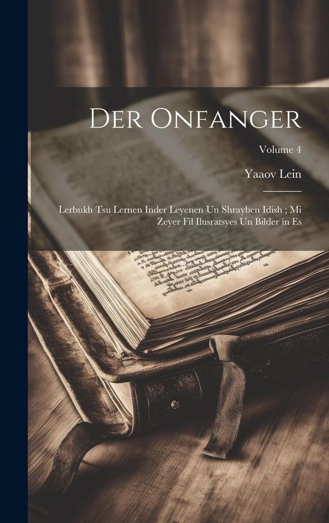 Produktbild: Der onfanger: Lerbukh tsu lernen inder leyenen un shrayben Idish; mi zeyer fil ilusratsyes un bilder in es; Volume 4