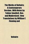 Produktbild: The Works of Voltaire; A Contemporary Version; With Notes by Tobias Smollett, REV. and Modernized; New Translations by William F. Fleming and