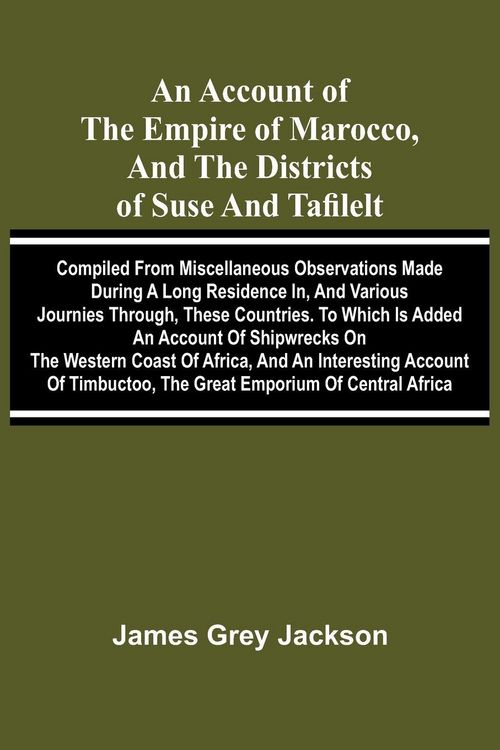 Produktbild: An account of the empire of Marocco, and the districts of Suse and Tafilelt; compiled from miscellaneous observations made during a long residence in,