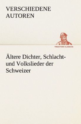 Produktbild: &Auml;ltere Dichter, Schlacht- und Volkslieder der Schweizer