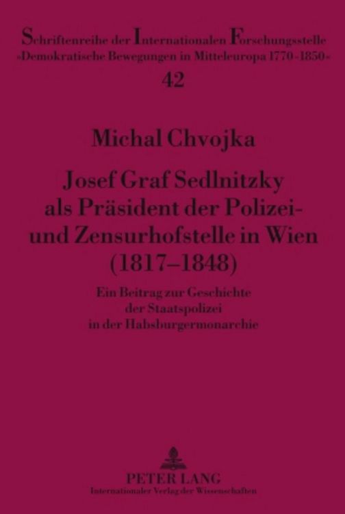 Produktbild: Josef Graf Sedlnitzky als Pr&auml;sident der Polizei- und Zensurhofstelle in Wien (1817-1848)