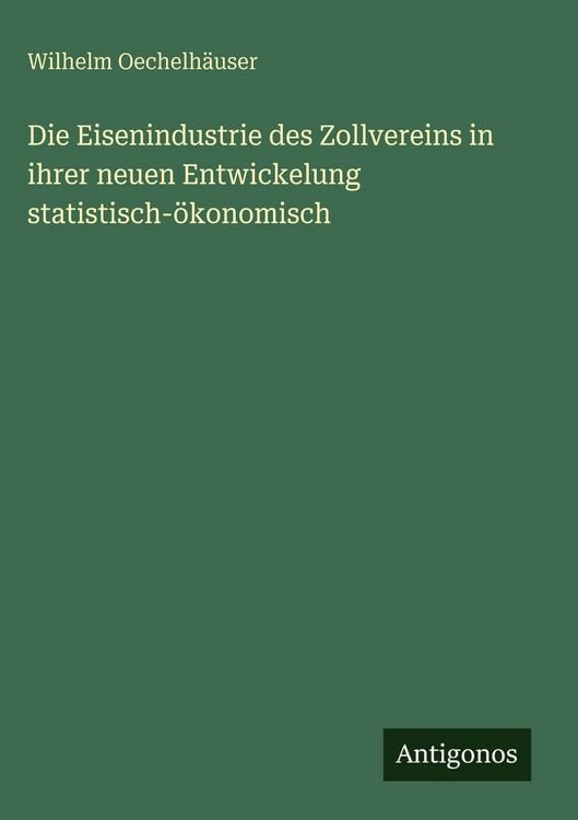 Produktbild: Die Eisenindustrie des Zollvereins in ihrer neuen Entwickelung statistisch-&ouml;konomisch