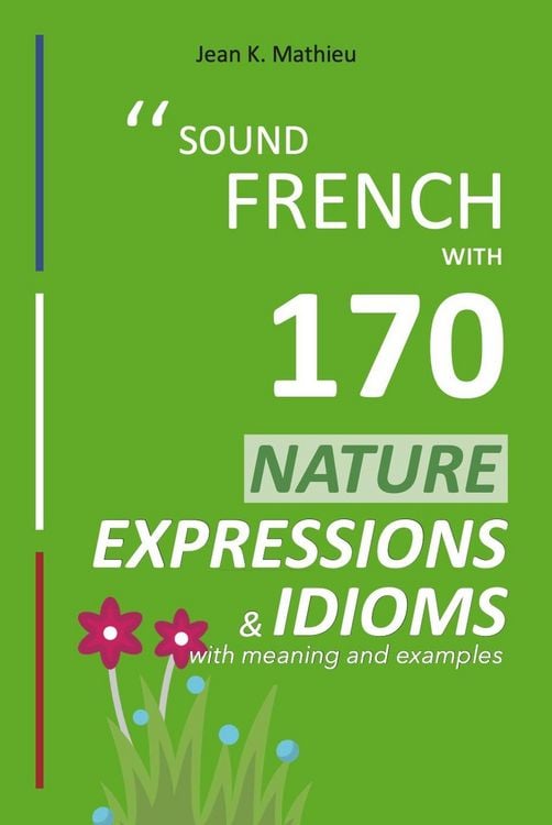 Produktbild: Sound French with 170 Nature Expressions and Idioms (Sound French with Expressions and Idioms, #5)